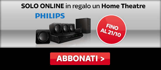 SOLO ONLINE in regalo un Home Theatre Philips fino al 21/10. Abbonati